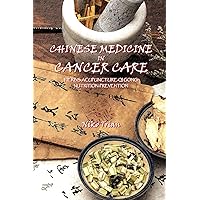 CHINESE MEDICINE IN CANCER CARE: Herbs-Acupuncture-Qi gong-Nutrition-Prevention CHINESE MEDICINE IN CANCER CARE: Herbs-Acupuncture-Qi gong-Nutrition-Prevention Paperback Kindle