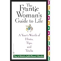 The Frantic Woman's Guide to Life: A Year's Worth of Hints, Tips, and Tricks The Frantic Woman's Guide to Life: A Year's Worth of Hints, Tips, and Tricks Kindle Paperback