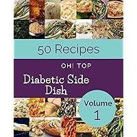 Oh! Top 50 Diabetic Side Dish Recipes Volume 1: Greatest Diabetic Side Dish Cookbook of All Time Oh! Top 50 Diabetic Side Dish Recipes Volume 1: Greatest Diabetic Side Dish Cookbook of All Time Kindle Paperback