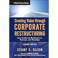 Creating Value Through Corporate Restructuring: Case Studies in Bankruptcies, Buyouts, and Breakups Creating Value Through Corporate Restructuring: Case Studies in Bankruptcies, Buyouts, and Breakups Hardcover