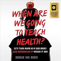 When Are We Going to Teach Health?: Let’s Teach Health as If Each Child’s Life Depends on It - Because It Does When Are We Going to Teach Health?: Let’s Teach Health as If Each Child’s Life Depends on It - Because It Does Audible Audiobook Paperback Kindle