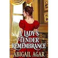 A Lady's Tender Remembrance: A Historical Regency Romance Book A Lady's Tender Remembrance: A Historical Regency Romance Book Kindle
