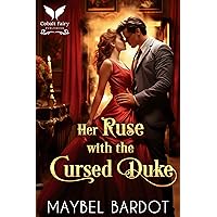 Her Ruse with the Cursed Duke: A Steamy Historical Regency Romance Novel Her Ruse with the Cursed Duke: A Steamy Historical Regency Romance Novel Kindle