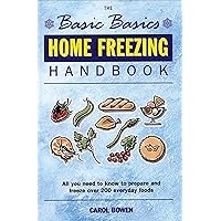 The Basic Basics Home Freezing Handbook: All You Need to Know to Prepare and Freeze over 200 Everyday Foods The Basic Basics Home Freezing Handbook: All You Need to Know to Prepare and Freeze over 200 Everyday Foods Kindle Paperback
