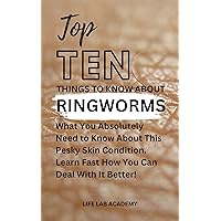 Top Ten Things To Know About Ringworms: What You Absolutely Need to Know About This Pesky Skin Condition. Learn Fast How You Can Deal With It Better! (Top Ten Things To Know (4TK Guides)) Top Ten Things To Know About Ringworms: What You Absolutely Need to Know About This Pesky Skin Condition. Learn Fast How You Can Deal With It Better! (Top Ten Things To Know (4TK Guides)) Kindle