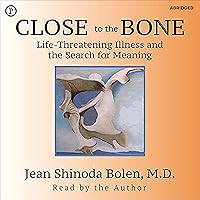 Close to the Bone: Life-Threatening Illness and the Search for Meaning Close to the Bone: Life-Threatening Illness and the Search for Meaning Audible Audiobook Paperback Hardcover Audio, Cassette