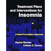 Treatment Plans and Interventions for Insomnia: A Case Formulation Approach (Treatment Plans and Interventions for Evidence-Based Psychotherapy Series) Treatment Plans and Interventions for Insomnia: A Case Formulation Approach (Treatment Plans and Interventions for Evidence-Based Psychotherapy Series) Paperback Kindle