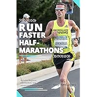 Run Faster Half Marathons (Run Faster Races Series Book 2) Run Faster Half Marathons (Run Faster Races Series Book 2) Kindle