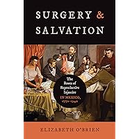 Surgery and Salvation: The Roots of Reproductive Injustice in Mexico, 1770–1940 (Studies in Social Medicine) Surgery and Salvation: The Roots of Reproductive Injustice in Mexico, 1770–1940 (Studies in Social Medicine) Hardcover Kindle Paperback