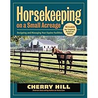 Horsekeeping on a Small Acreage: Designing and Managing Your Equine Facilities Horsekeeping on a Small Acreage: Designing and Managing Your Equine Facilities Paperback Kindle Hardcover