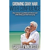 Growing Gray Hair Gracefully: How to Keep a Youthful and Vibrant Look While Letting Your Hair Turn Gray