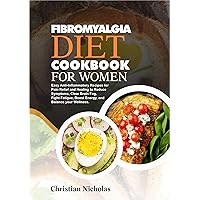 Fibromyalgia Diet Cookbook for Women: Easy Anti-Inflammatory Recipes for Pain Relief and Healing to Reduce Symptoms, Clear Brain Fog, Fight Fatigue, Boost Energy, and Balance Your Wellness. Fibromyalgia Diet Cookbook for Women: Easy Anti-Inflammatory Recipes for Pain Relief and Healing to Reduce Symptoms, Clear Brain Fog, Fight Fatigue, Boost Energy, and Balance Your Wellness. Kindle Hardcover Paperback
