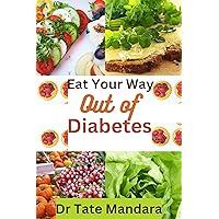 Eat Your Way Out of Diabetes: Recipes,Meals and Exercises you need to Combat and Fight back Diabetes