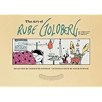 The Art of Rube Goldberg: (A) Inventive (B) Cartoon (C) Genius The Art of Rube Goldberg: (A) Inventive (B) Cartoon (C) Genius Kindle Hardcover
