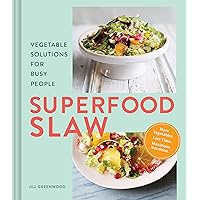 Superfood Slaw: Vegetable Solutions for Busy People Superfood Slaw: Vegetable Solutions for Busy People Hardcover Kindle