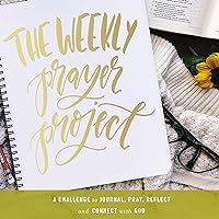 The Weekly Prayer Project: A Challenge to Journal, Pray, Reflect, and Connect with God (The Weekly Project Series) The Weekly Prayer Project: A Challenge to Journal, Pray, Reflect, and Connect with God (The Weekly Project Series) Hardcover Audible Audiobook
