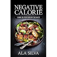 The Negative Calorie Diet: Lose 20 pounds in 30 days with These Miracle Weight Loss Foods© (150+ Healthy Recipes plus 1 FULL Month Meal Plan for You to ... Calories, Negative Calorie Diet CookBook) The Negative Calorie Diet: Lose 20 pounds in 30 days with These Miracle Weight Loss Foods© (150+ Healthy Recipes plus 1 FULL Month Meal Plan for You to ... Calories, Negative Calorie Diet CookBook) Kindle Paperback