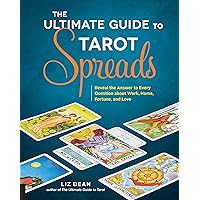 The Ultimate Guide to Tarot Spreads: Reveal the Answer to Every Question about Work, Home, Fortune, and Love (Volume 2) (The Ultimate Guide to..., 2) The Ultimate Guide to Tarot Spreads: Reveal the Answer to Every Question about Work, Home, Fortune, and Love (Volume 2) (The Ultimate Guide to..., 2) Paperback Kindle Flexibound