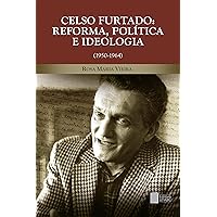 Celso Furtado: reforma, política e ideologia (1950-1964) (Portuguese Edition) Celso Furtado: reforma, política e ideologia (1950-1964) (Portuguese Edition) Kindle Paperback