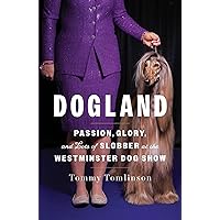 Dogland: Passion, Glory, and Lots of Slobber at the Westminster Dog Show Dogland: Passion, Glory, and Lots of Slobber at the Westminster Dog Show Hardcover Kindle Audible Audiobook Audio CD