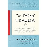 The Tao of Trauma: A Practitioner's Guide for Integrating Five Element Theory and Trauma Treatment The Tao of Trauma: A Practitioner's Guide for Integrating Five Element Theory and Trauma Treatment Kindle Paperback Audible Audiobook