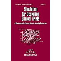 Simulation for Designing Clinical Trials: A Pharmacokinetic-Pharmacodynamic Modeling Perspective (Drugs and the Pharmaceutical Sciences Book 127) Simulation for Designing Clinical Trials: A Pharmacokinetic-Pharmacodynamic Modeling Perspective (Drugs and the Pharmaceutical Sciences Book 127) Kindle Hardcover Paperback