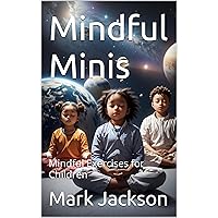 Mindful Minis: Mindful Exercises for Children