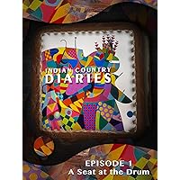 Indian Country Diaries Episode 1: A Seat at the Drum
