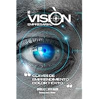 Mi Visión Empresarial: Claves de Emprendimiento Dolor y Éxito (Spanish Edition)
