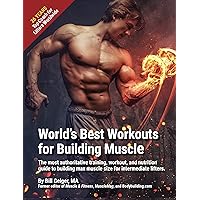 World's Best Workouts for Building Muscle: The most complete training, workout, and nutrition guide to building strength and max muscle size for intermediate lifters. World's Best Workouts for Building Muscle: The most complete training, workout, and nutrition guide to building strength and max muscle size for intermediate lifters. Kindle