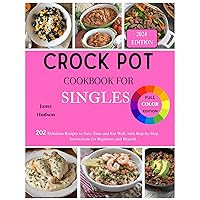 Crock Pot cookbook For singles: 202 Delicious Recipes to Save Time and Eat Well, with Step-by-Step Instructions for Beginners and Beyond Crock Pot cookbook For singles: 202 Delicious Recipes to Save Time and Eat Well, with Step-by-Step Instructions for Beginners and Beyond Kindle Paperback