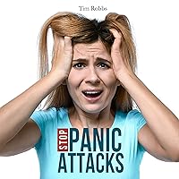 Stop Panic Attacks: How to Dissolve Anxiety, Manage Fears, Cure Panic Disorders and Regain Control of Your Life Stop Panic Attacks: How to Dissolve Anxiety, Manage Fears, Cure Panic Disorders and Regain Control of Your Life Audible Audiobook Kindle Paperback