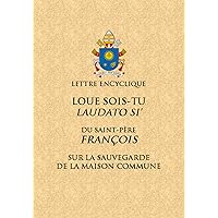 Loué sois-tu: Lettre encyclique du Saint Père François sur la sauvegarde de la maison commune (French Edition) Loué sois-tu: Lettre encyclique du Saint Père François sur la sauvegarde de la maison commune (French Edition) Kindle Audible Audiobook