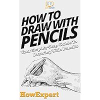 How To Draw With Pencils: Your Step By Step Guide To Drawing With Pencils
