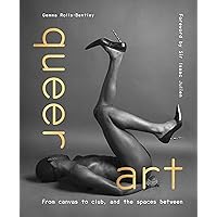 Queer Art: From Canvas to Club, and the Spaces Between Queer Art: From Canvas to Club, and the Spaces Between Hardcover Kindle