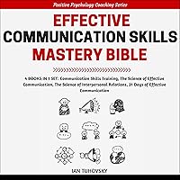 Effective Communication Skills Mastery Bible: 4 Books in 1 Boxset (Positive Psychology Coaching Series, Book 21) Effective Communication Skills Mastery Bible: 4 Books in 1 Boxset (Positive Psychology Coaching Series, Book 21) Audible Audiobook Kindle Paperback