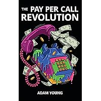 The Pay Per Call Revolution: How an Elite Group of Performance Marketers Are Taking Control and Building Highly Profitable Businesses on Their Terms The Pay Per Call Revolution: How an Elite Group of Performance Marketers Are Taking Control and Building Highly Profitable Businesses on Their Terms Paperback Kindle Hardcover