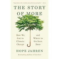 The Story of More: How We Got to Climate Change and Where to Go from Here The Story of More: How We Got to Climate Change and Where to Go from Here Kindle Hardcover Audible Audiobook Paperback Spiral-bound
