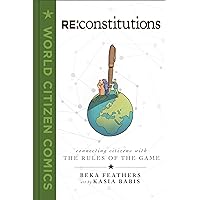 Re: Constitutions: Connecting Citizens with the Rules of the Game (World Citizen Comics) Re: Constitutions: Connecting Citizens with the Rules of the Game (World Citizen Comics) Hardcover Kindle
