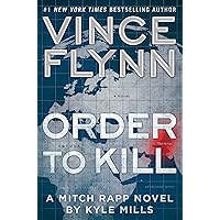 Order to Kill: A Novel (15) (A Mitch Rapp Novel) Order to Kill: A Novel (15) (A Mitch Rapp Novel) Audible Audiobook Kindle Paperback Hardcover Audio CD