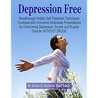 Depression Free! Holistic & Multimedia Self-treatment for Overcoming Depression Without Drugs Depression Free! Holistic & Multimedia Self-treatment for Overcoming Depression Without Drugs Kindle Paperback