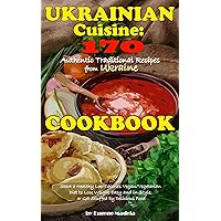 Ukrainian Cuisine: 170 Authentic Traditional Recipes from Ukraine. A Cookbook: Start a Healthy Low Calories Vegan/Vegetarian Diet to Lose Weight Easy and in Style, or Get Stuffed by Delicious Food Ukrainian Cuisine: 170 Authentic Traditional Recipes from Ukraine. A Cookbook: Start a Healthy Low Calories Vegan/Vegetarian Diet to Lose Weight Easy and in Style, or Get Stuffed by Delicious Food Kindle