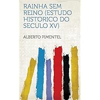 Rainha Sem Reino (Estudo Historico Do Seculo XV) (Portuguese Edition) Rainha Sem Reino (Estudo Historico Do Seculo XV) (Portuguese Edition) Kindle Hardcover Paperback