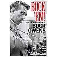 Buck 'Em!: The Autobiography of Buck Owens Buck 'Em!: The Autobiography of Buck Owens Paperback Kindle Hardcover