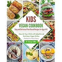 Kids Vegan Cookbook: Easy and Delicious Plant-Based Recipes for Ages 4-8: Nourish Your Child with Colorful and Nutritious Vegan Dishes - Perfect for Picky Eaters! Kids Vegan Cookbook: Easy and Delicious Plant-Based Recipes for Ages 4-8: Nourish Your Child with Colorful and Nutritious Vegan Dishes - Perfect for Picky Eaters! Kindle Paperback