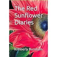The Red Sunflower Diaries: Why Everyone Should Garden and Share Seeds The Red Sunflower Diaries: Why Everyone Should Garden and Share Seeds Kindle Paperback
