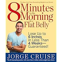 8 Minutes in the Morning to a Flat Belly: Lose Up to 6 Inches in Less than 4 Weeks--Guaranteed! 8 Minutes in the Morning to a Flat Belly: Lose Up to 6 Inches in Less than 4 Weeks--Guaranteed! Paperback Kindle