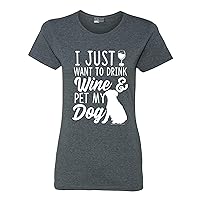 Ladies I Just Want to Drink Wine and Pet My Dog Lover Funny DT T-Shirt Tee