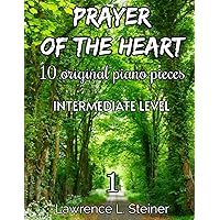 Prayer of the Heart - Vol. 1: 10 Original Piano Pieces. Piano Sheet Music Book. Intermediate Level (Prayer of the Heart - Original Piano Pieces)