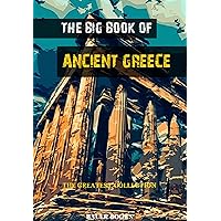 The Big Book of Ancient Greece: Illustrated (The Greatest Collection 3) The Big Book of Ancient Greece: Illustrated (The Greatest Collection 3) Kindle